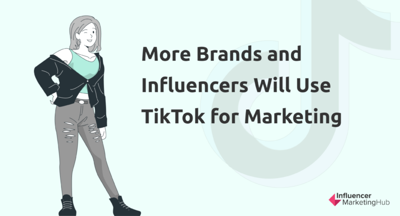  More Brands Will Partner With TikTok Influencers
